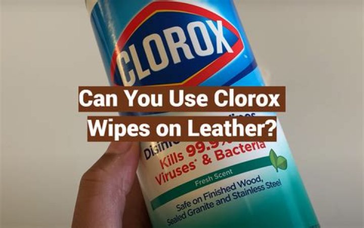 Can you use Clorox wipes on leather?