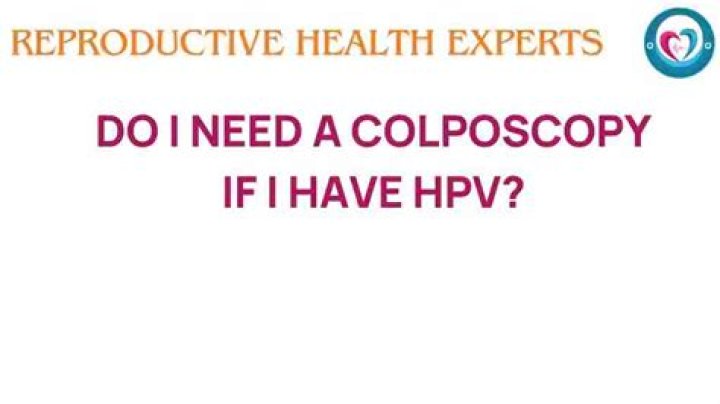 Do I need a colposcopy if I have HPV?