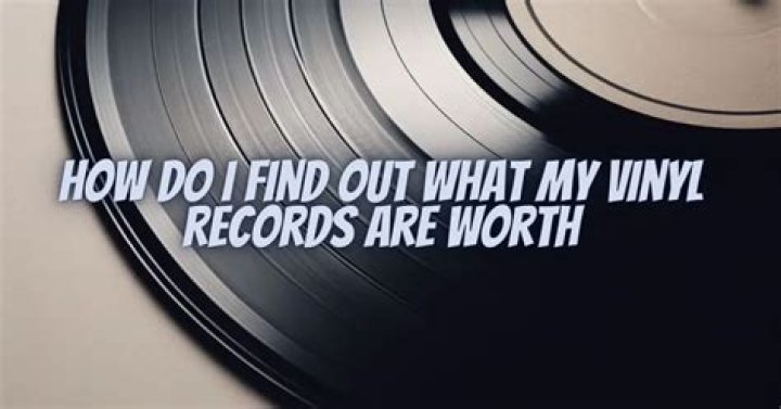 How do I find out what my vinyl records are worth?