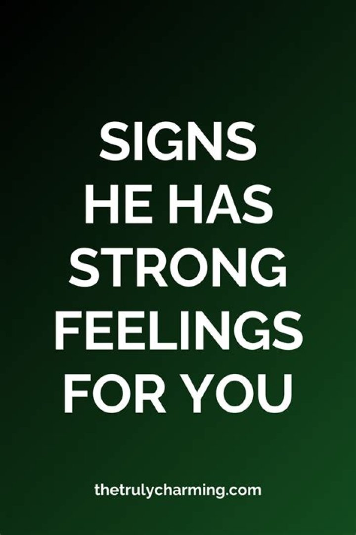 How do you know if someone has strong feelings for you?