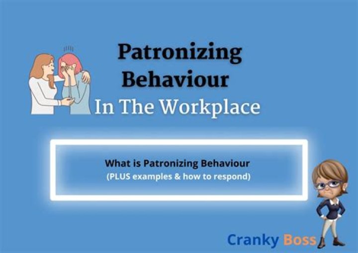 How do you respond to patronizing behavior?