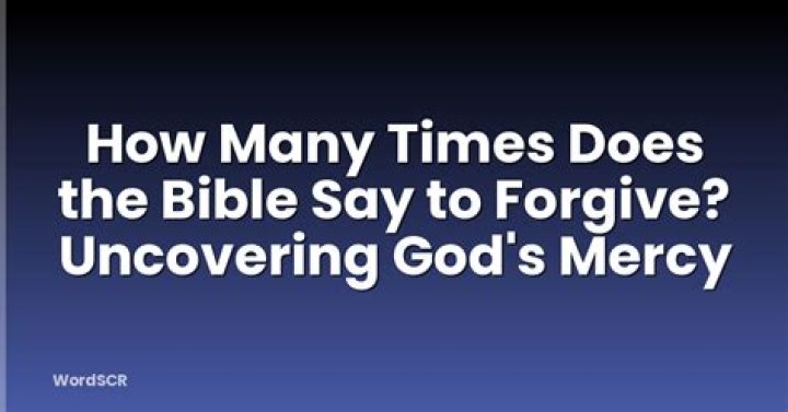 How many times does the Bible say to forgive?