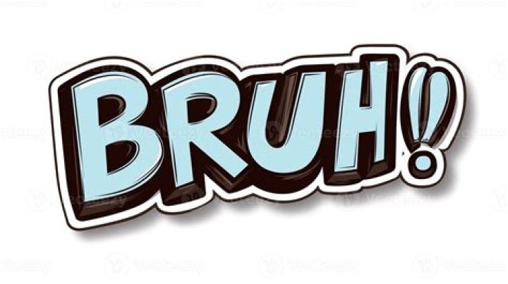 Who came up with the word bruh?