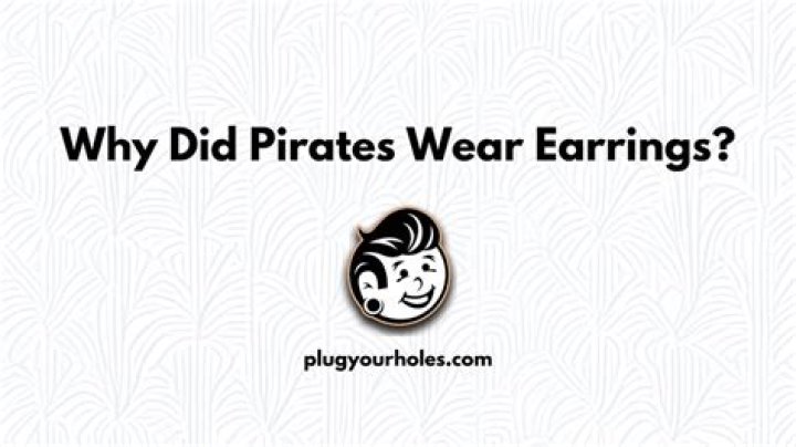 Why did pirates wear earrings?